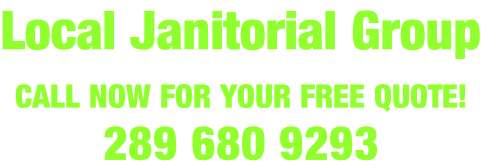 Local Janitorial Group CALL NOW FOR YOUR FREE QUOTE!   289 680 9293